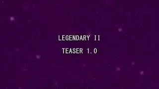 LEGENDARY II - teaser 1.0