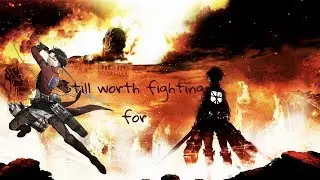 [Amv] Attack on titan- Still worth fighting for