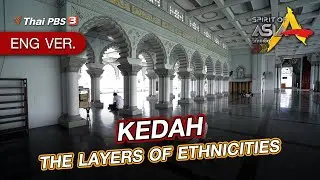 KEDAH : THE LAYERS OF ETHNICITIES | Spirit of Asia [Eng Ver.]