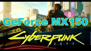 Cyberpunk 2077 running on a GeForce MX150 laptop