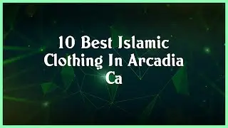 Top 10 Islamic Clothing In Arcadia Ca