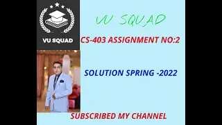 CS-403 ASSIGNMENT NO: 02 SOLUTION SPRING-2022