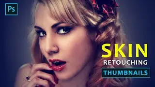How To Make a High-End Skin Retouching Thumbnail for YouTube with Photoshop CS6 Watch Full Tutorials