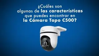 ¡Conoce algunas de las características presente en la Cámara Tapo C500!