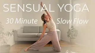 Sensual Yoga Slow Flow | 30 Min Soft Vinyasa