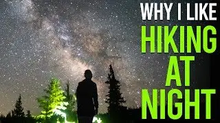 Why I Like Hiking At Night