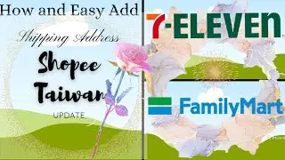 HOW TO ADD 7-11 and FAMILYMART ADDRESS SHOPEE TAIWAN