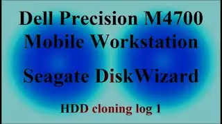 Dell Precision M4700 Mobile Workstation - Seagate DiskWizard - HDD cloning log 1 ( VTR-395 )