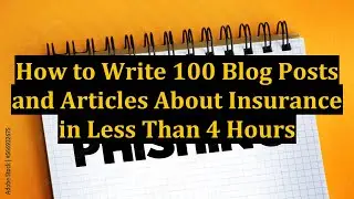 How to Write 100 Blog Posts and Articles About Insurance in Less Than 4 Hours