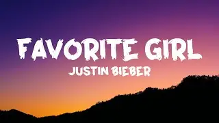 Justin Bieber - Favorite Girl (Lyrics)