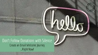 Don't Follow Donations With Silence: Create an Email Welcome Journey (Webinar)