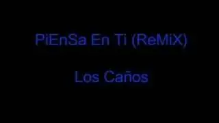 Los Caños Piensa En Ti (ReMiX)