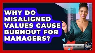 Why Do Misaligned Values Cause Burnout For Managers? - Modern Manager Toolbox