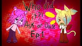 Gacha Life/Ask Or Dare Ep. 1/Who Did It?!
