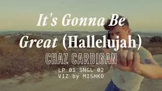 Chaz Cardigan - It's Gonna Be Great (Hallelujah) [Visualizer]
