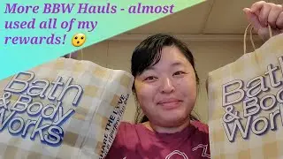 More BBW Hauls - Used most of my rewards!!