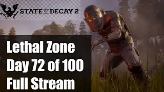 State of Decay 2 | Day 72 of 100 | Lethal Zone | Full Stream