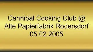 Cannibal Cooking Club @ Alte Papierfabrik Rodersdorf 05.02.2005