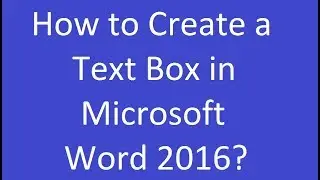 How to Create a Text Box in Microsoft Word 2016?
