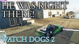 He was RIGHT THERE! | Watch_Dogs 2