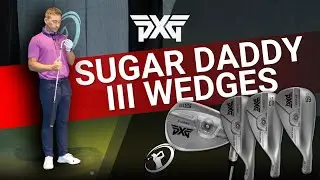 NEW PXG SUGAR DADDY III WEDGES REVIEW // Most expensive wedges worth it? 12 loft/bounce options!