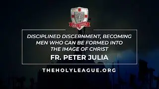 Disciplined Discernment | Becoming Men Who Can Be Formed into the Image of Christ by Fr. Peter Julia