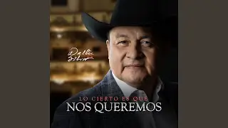 Lo Cierto Es Que Nos Queremos