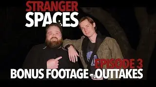 Stranger Spaces - Episode 3: Bonus Footage / Outtakes
