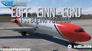 Oil Spill Response 727 Ops! ✈️EGFF → EINN → EGNJ✈️
