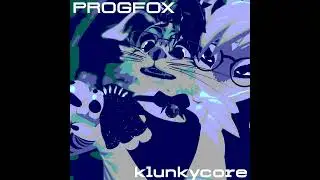 PROGFOX /// KLUNKYCORE