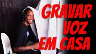 COMO GRAVAR VOZ EM CASA