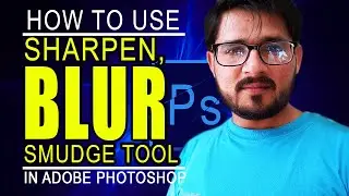How to use Blur, Sharpen & Smudge Tool in Adobe Photoshop I A complete guide for beginners