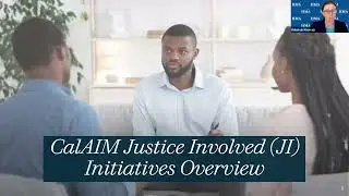 CalAIM - Serving the Justice-Involved Population as a CalAIM ECM Provider