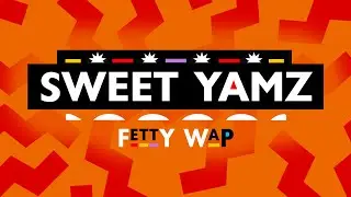 Fetty Wap - Sweet Yamz [Official Lyric Video]