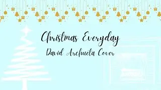 Christmas Everyday (David Archuleta Cover)