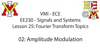 EE230 - 25 Fourier Transform Topics - 02 Amplitude Modulation