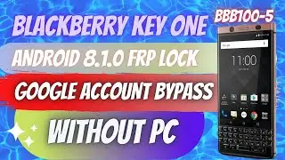 BLACKBERRY KEY ONE (BLACKBERRY BBB100-5) ANDROID 8.1.0 FRP LOCK GOOGLE ACCOUNT BYPASS WITHOUT PC