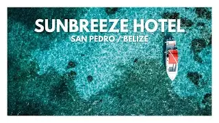 SunBreeze Hotel in San Pedro, Belize - Cinematic 4K