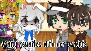 vanny reunites with her parents [+glitchtrap] || gacha club || (OLD AU)