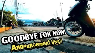 ANNOUNCEMENT VLOG | GOODBYE FOR NOW | MOTOBISDAK VLOG