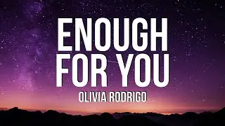 Olivia Rodrigo - enough for you (Lyrics)