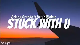 Ariana Grande, Justin Beiber - Stuck With U (Lyrics)