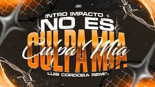 INTRO IMPACTO + NO ES CULPA MIA RKT - LUIS CORDOBA REMIX