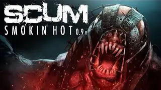 ДОЛГОЖДАННОЕ ОБНОВЛЕНИЕ SCUM Smoking Hot v 0.9