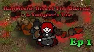 #Rimworld : Rise of The Mistress - A Vampires Tale #1