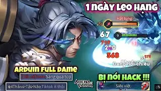 1 Ngày Leo Hạng Với " Arduin Full Dame " 1 Bổ Nửa Cây HP Khiến AD Team Địch Phải Bảo Hack !!!