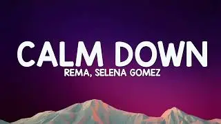 Rema, Selena Gomez - Calm Down (Lyrics)