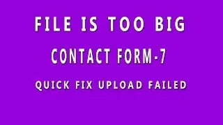 How to fix upload failed in contact form 7 । Fix File is too big in contact form 7 । Wordpress