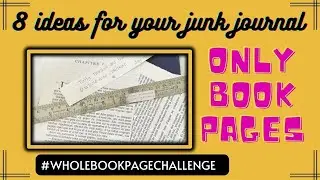 8 Junk journal ideas using just book pages 