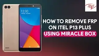 How To Remove FRP On Itel P13 Plus Using Miracle Box - [romshillzz]